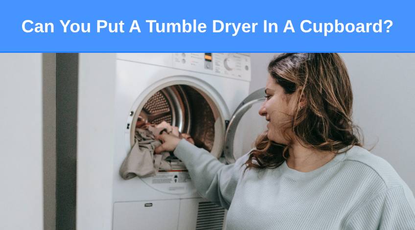 Can You Put A Tumble Dryer In A Cupboard