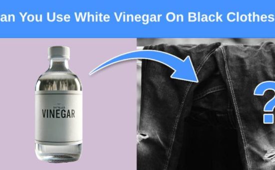 Can You Use White Vinegar On Black Clothes? (read this first)