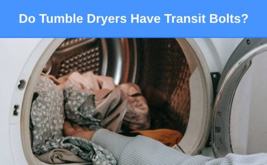 Do Tumble Dryers Have Transit Bolts?