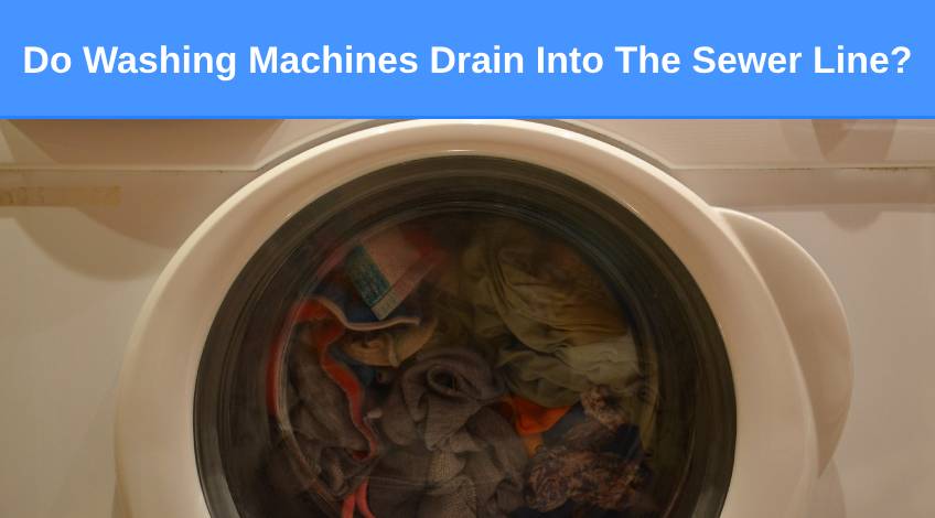 Do Washing Machines Drain Into The Sewer Line