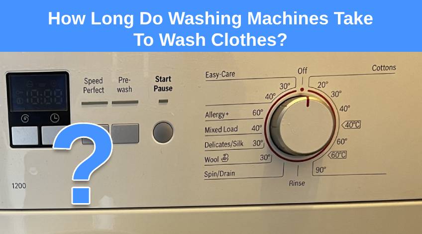 How Long Do Washing Machines Take To Wash Clothes