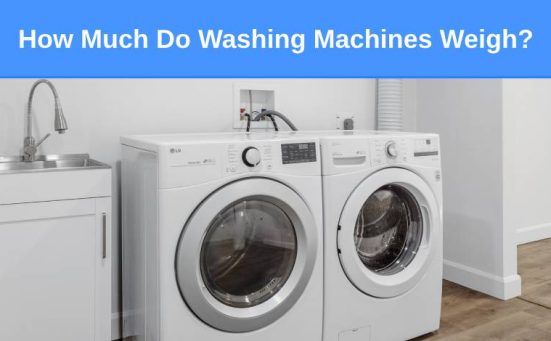 How Much Do Washing Machines Weigh? (in the UK)