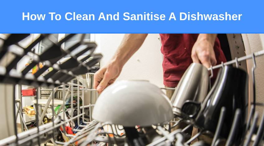 How To Clean & Sanitise A Dishwasher (to remove smells & dirt)