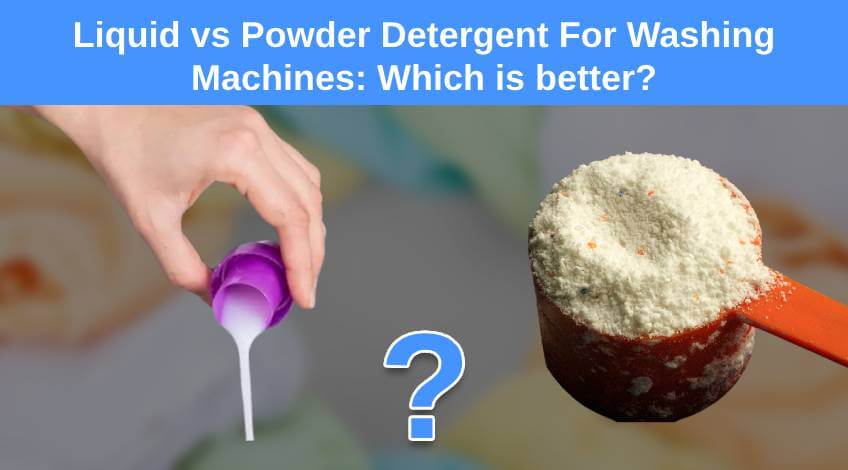 Liquid vs Powder Detergent For Washing Machines_ Which is better