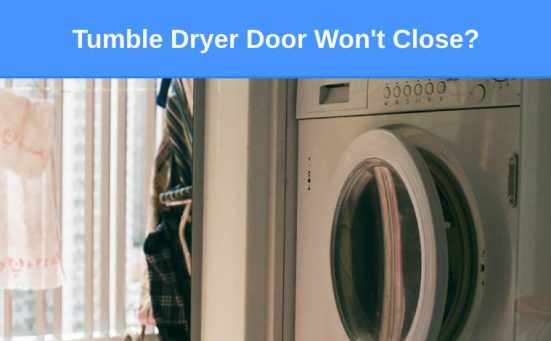 Tumble Dryer Door Won’t Close? Here’s why & what to do
