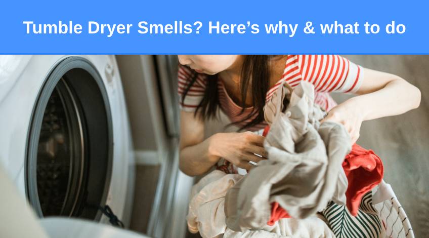 Tumble Dryer Smells Here’s why & what to do