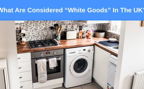 What Are Considered “White Goods” In The UK?