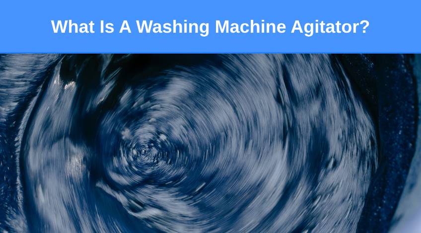 What Is A Washing Machine Agitator