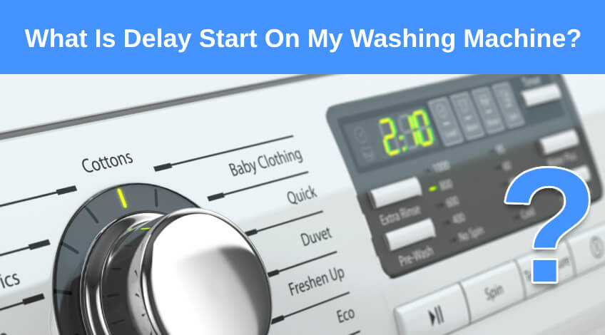 What Is Delay Start On My Washing Machine