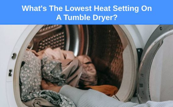What’s The Lowest Heat Setting On A Tumble Dryer?
