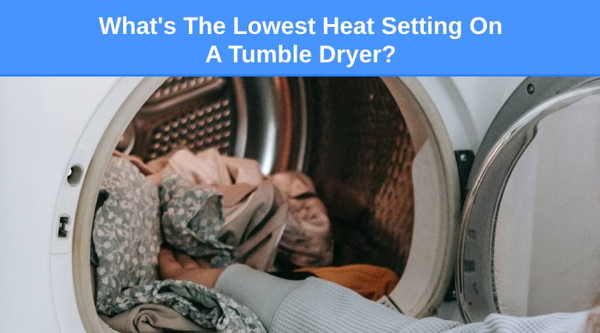 What's The Lowest Heat Setting On A Tumble Dryer