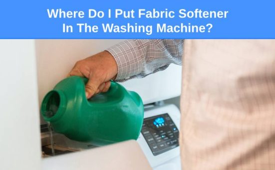 Where Do I Put Fabric Softener In The Washing Machine?