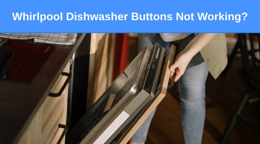 Whirlpool Dishwasher Buttons Not Working (here's why & what to do)