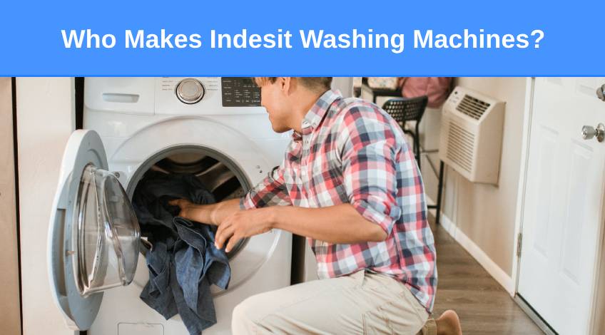 Who Makes Indesit Washing Machines