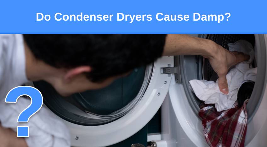 Do Condenser Dryers Cause Damp
