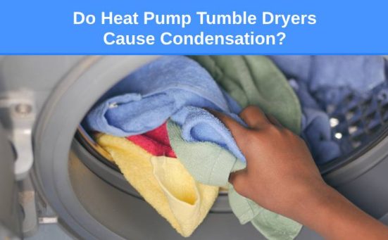 Do Heat Pump Tumble Dryers Cause Condensation?