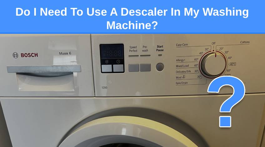 Do I Need To Use A Descaler In My Washing Machine
