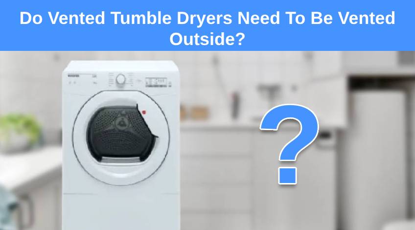 Do Vented Tumble Dryers Need To Be Vented Outside