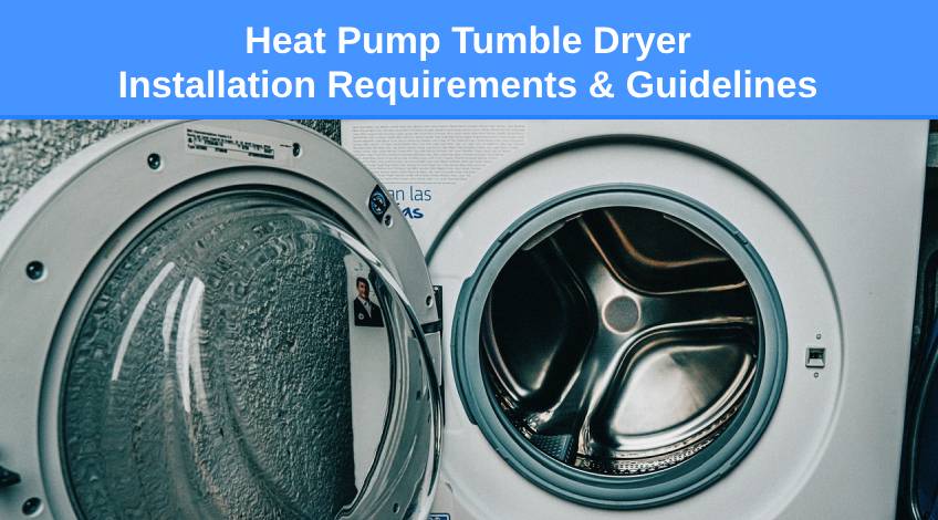 Heat Pump Tumble Dryer Installation Requirements & Guidelines