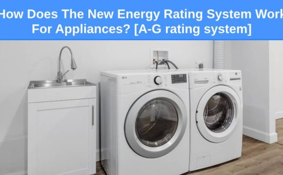 How Does The New Energy Rating System Work For Appliances? [A-G rating system]
