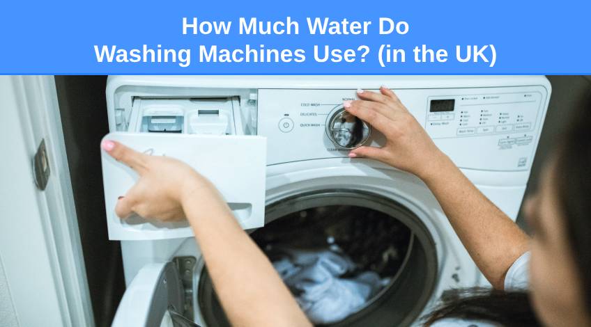 How Much Water Do Washing Machines Use (in the UK)