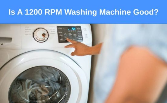 Is A 1200 RPM Washing Machine Good?