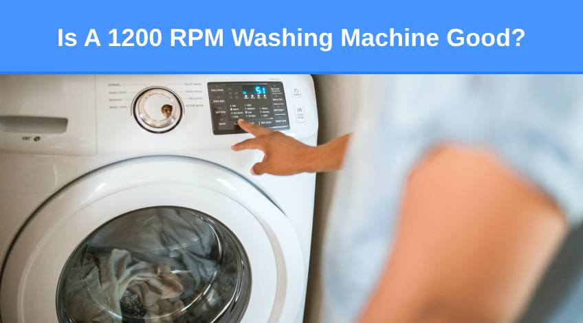 Is A 1200 RPM Washing Machine Good