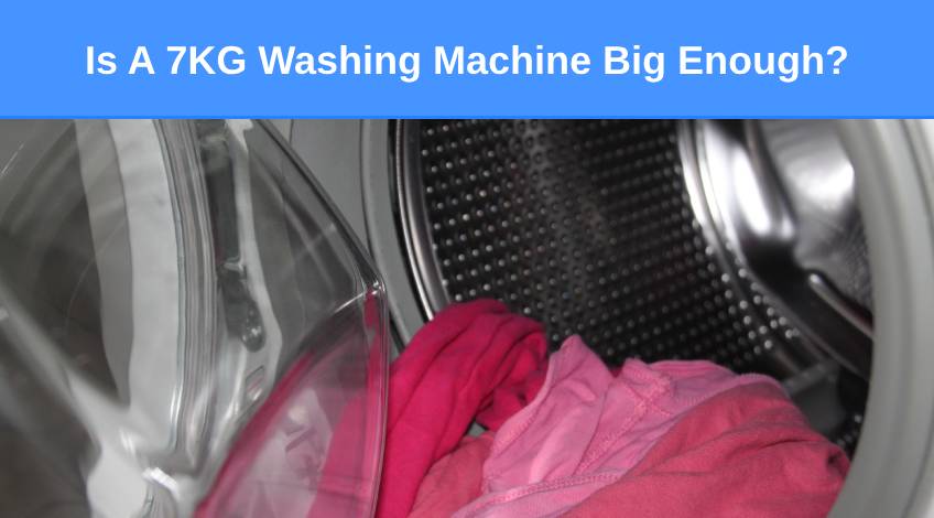 Is A 7KG Washing Machine Big Enough