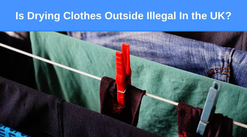 Is Drying Clothes Outside Illegal In the UK