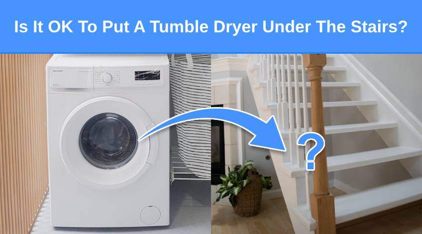 Is It OK To Put A Tumble Dryer Under The Stairs