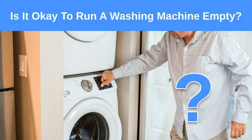 Is It Okay To Run A Washing Machine Empty