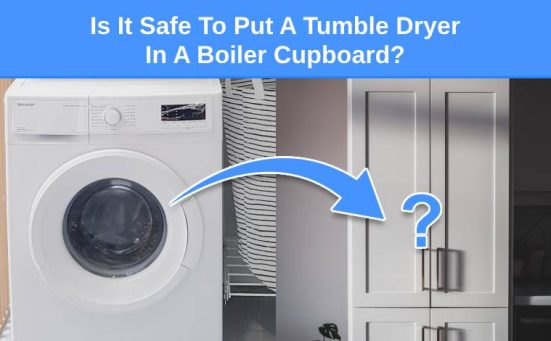 Is It Safe To Put A Tumble Dryer In A Boiler Cupboard?