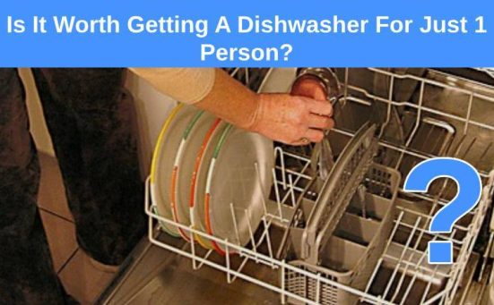 Is It Worth Getting A Dishwasher For Just 1 Person