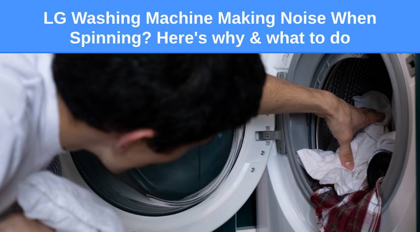 LG Washing Machine Making Noise When Spinning Here's why & what to do