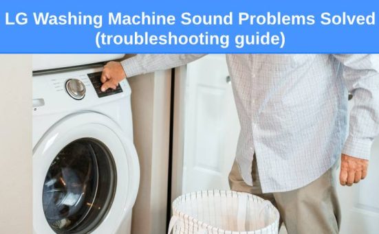 LG Washing Machine Sound Problems Solved (troubleshooting guide)