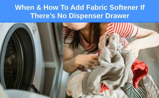 When & How To Add Fabric Softener If There’s No Dispenser Drawer