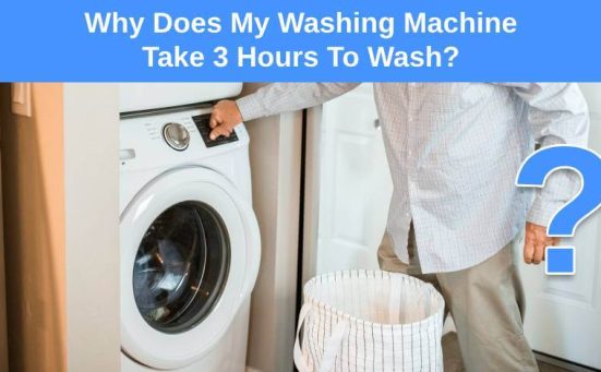 Why Does My Washing Machine Take 3 Hours To Wash