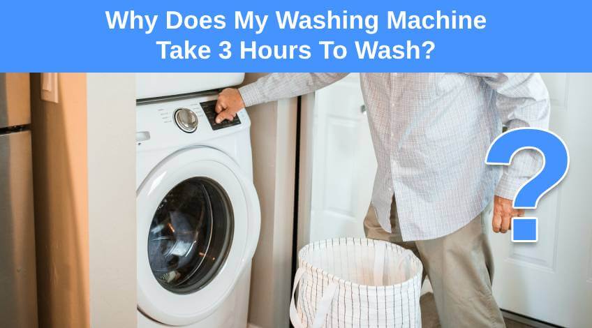 Why Does My Washing Machine Take 3 Hours To Wash