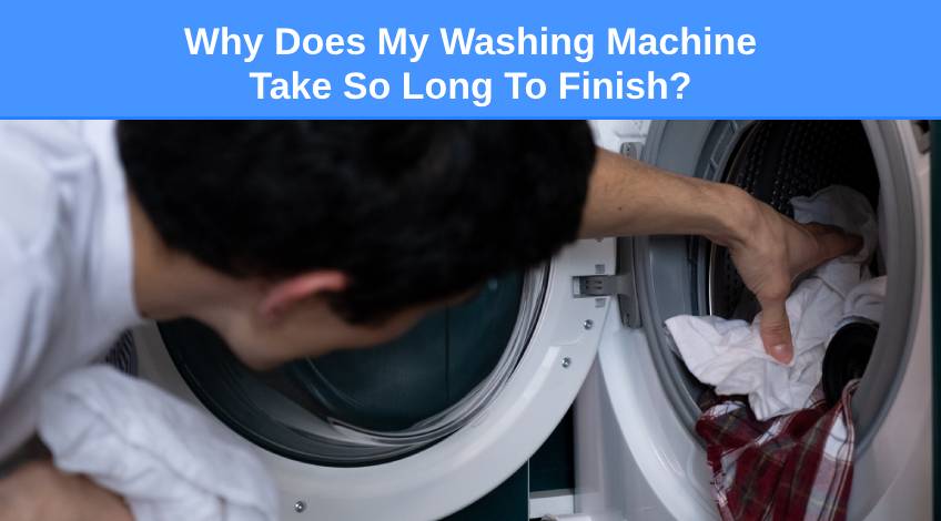 Why Does My Washing Machine Take So Long To Finish