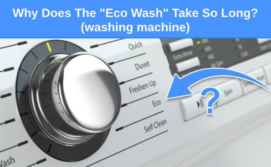 Why Does The Eco Wash Take So Long (washing machine)