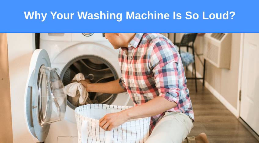 Why Your Washing Machine Is So Loud (and what to do)