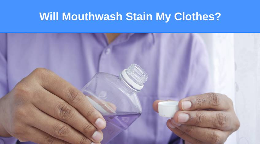 Will Mouthwash Stain My Clothes