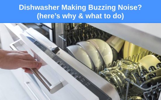 Dishwasher Making Buzzing Noise? (here’s why & what to do)