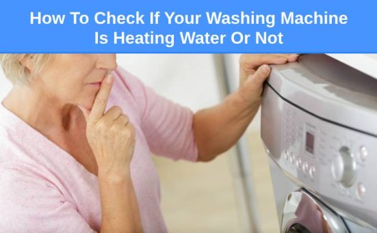 How To Check If Your Washing Machine Is Heating Water Or Not