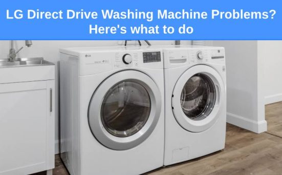 LG Direct Drive Washing Machine Problems? Here’s what to do