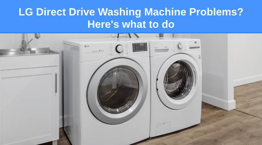LG Direct Drive Washing Machine Problems? Here's what to do