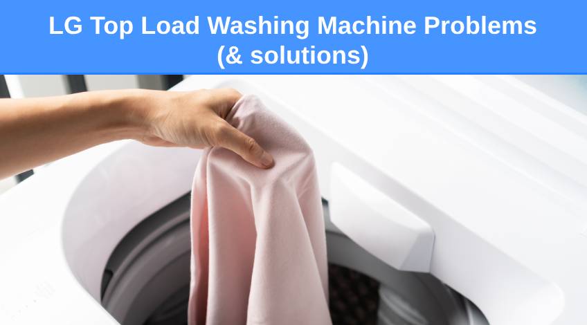 LG Top Load Washing Machine Problems (& solutions)