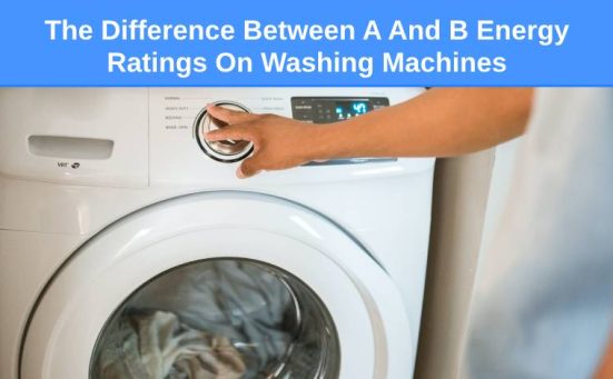 The Difference Between A And B Energy Ratings On Washing Machines (explained)