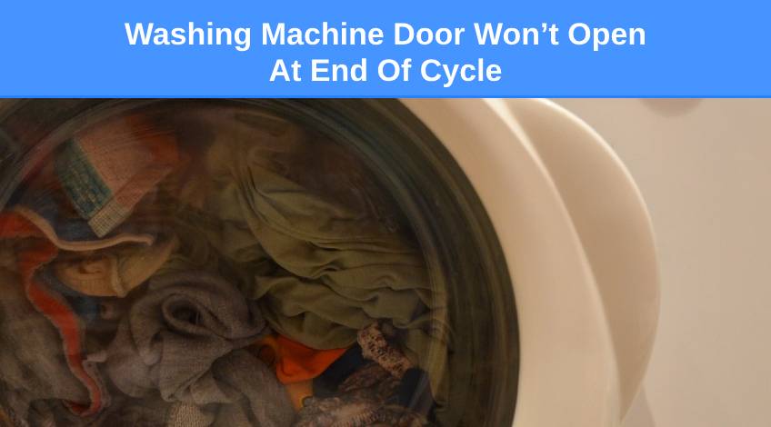 Washing Machine Door Won’t Open At End Of Cycle (here’s why & what to do)