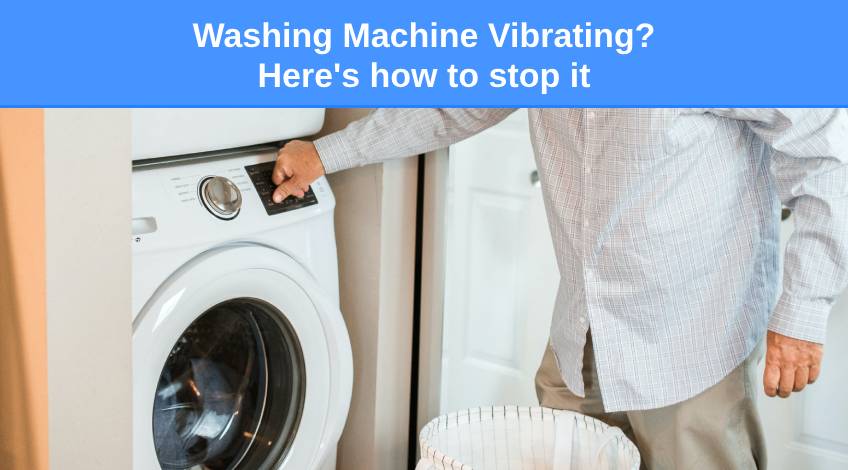 Washing Machine Vibrating Here's how to stop it